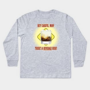 There's a BEVERAGE Here! Kids Long Sleeve T-Shirt